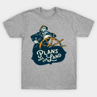 "Plans Are For Land" Cool Vintage Nautical Sailor Art T-Shirt